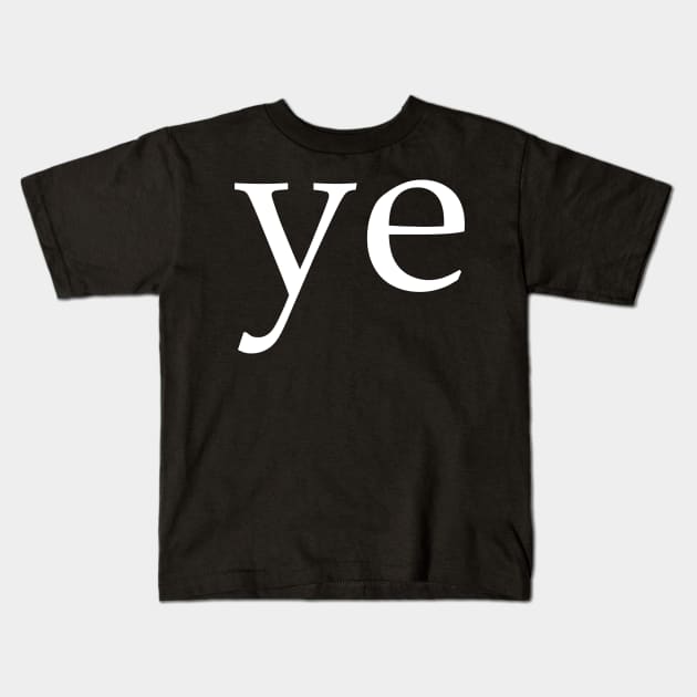 Ye Kids T-Shirt by StickSicky